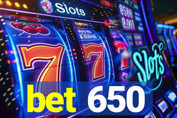 bet 650